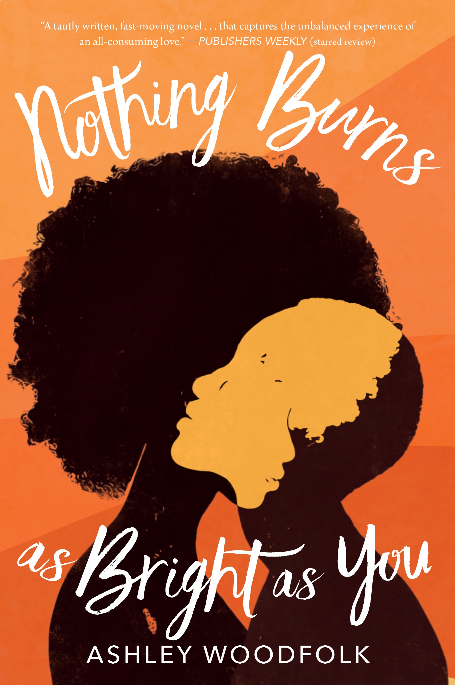 Nothing Burns As Bright As You by Ashley Woodfolk