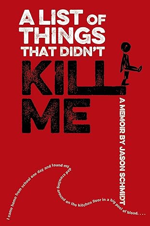 A List of Things That Didn't Kill Me by Jason Schmidt