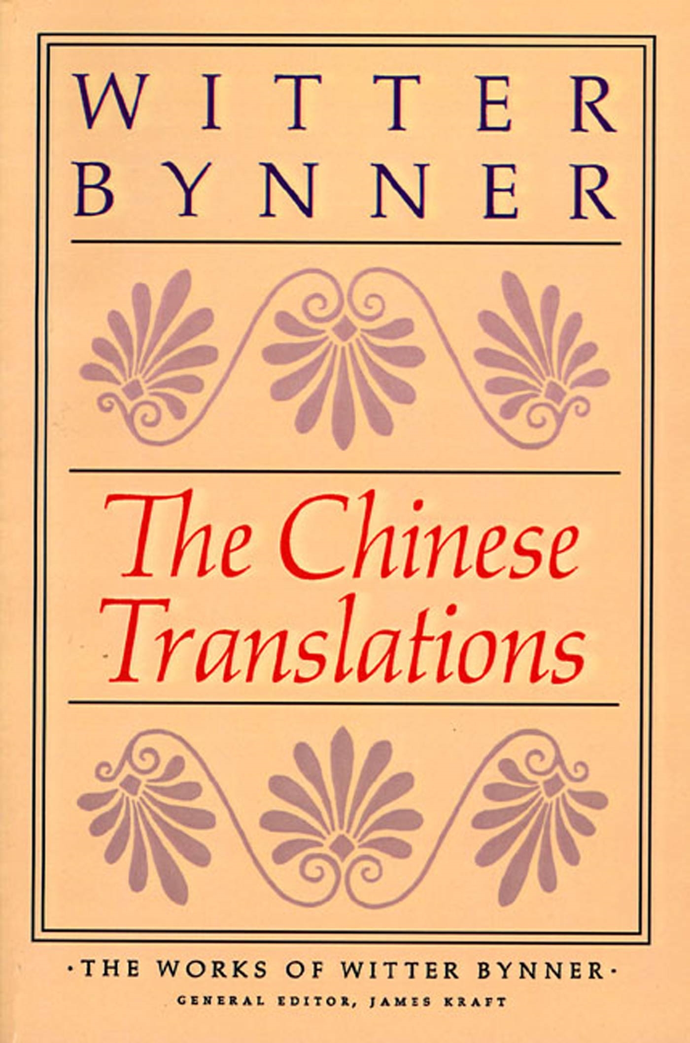 The Chinese Translations: the Works of Witter Bynner by Witter Bynner