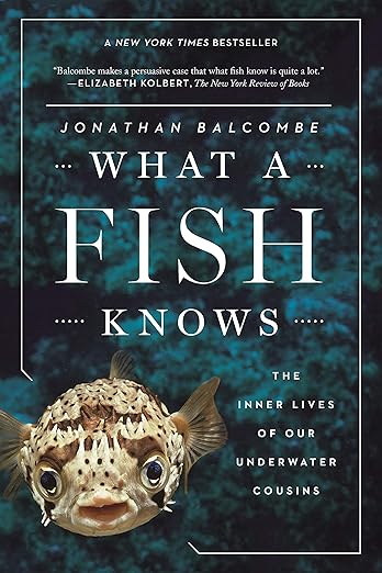 What a Fish Knows by Jonathan Balcombe