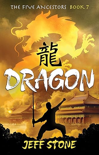 The Five Ancestors Book 7: Dragon by Jeff Stone