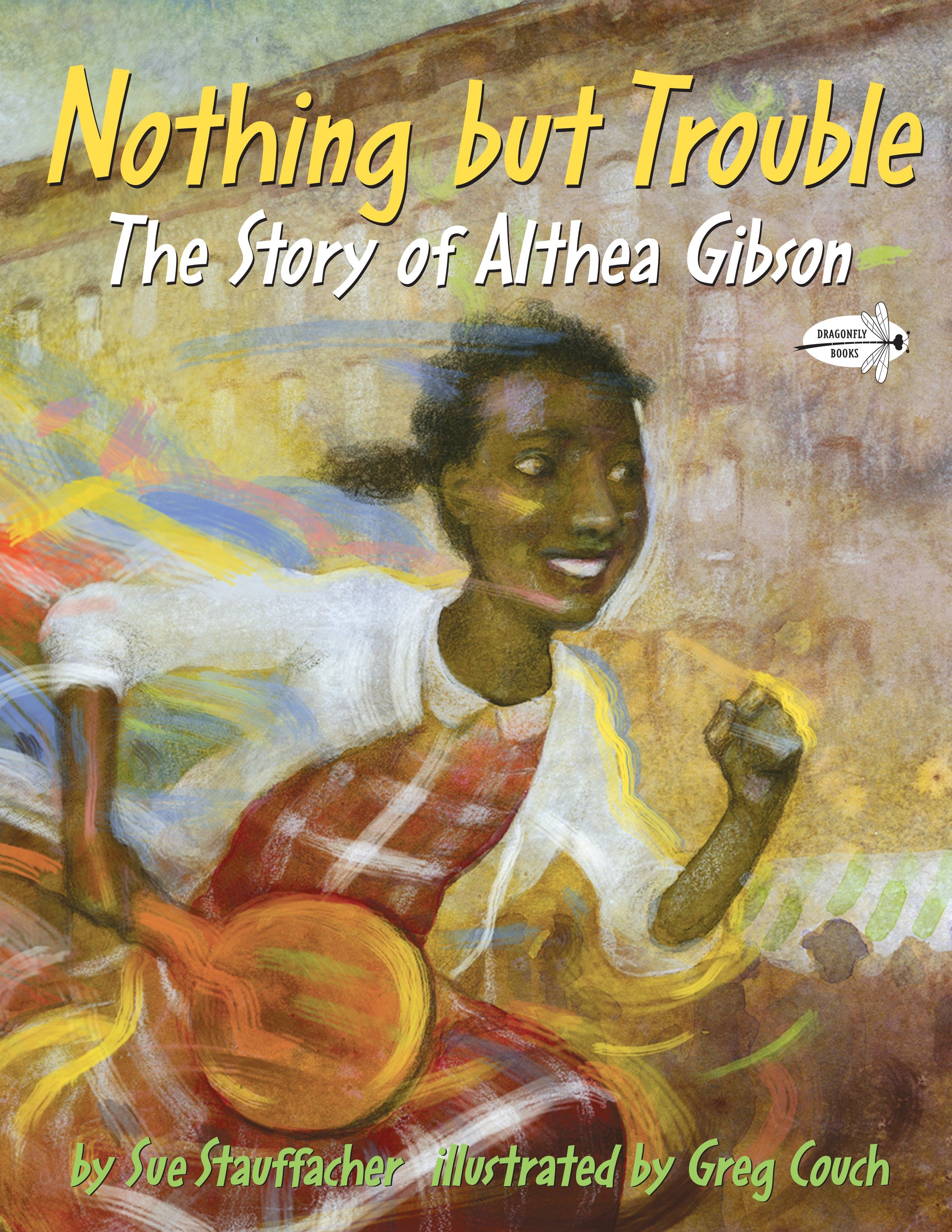 Nothing But Trouble: the Story of Althea Gibson by Sue Stauffacher