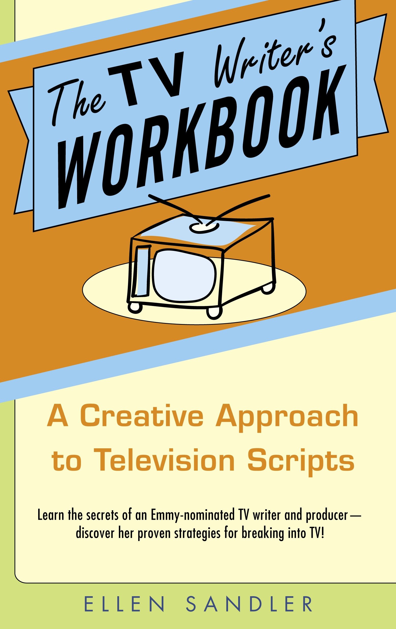 The TV Writer's Workbook by Ellen Sandler