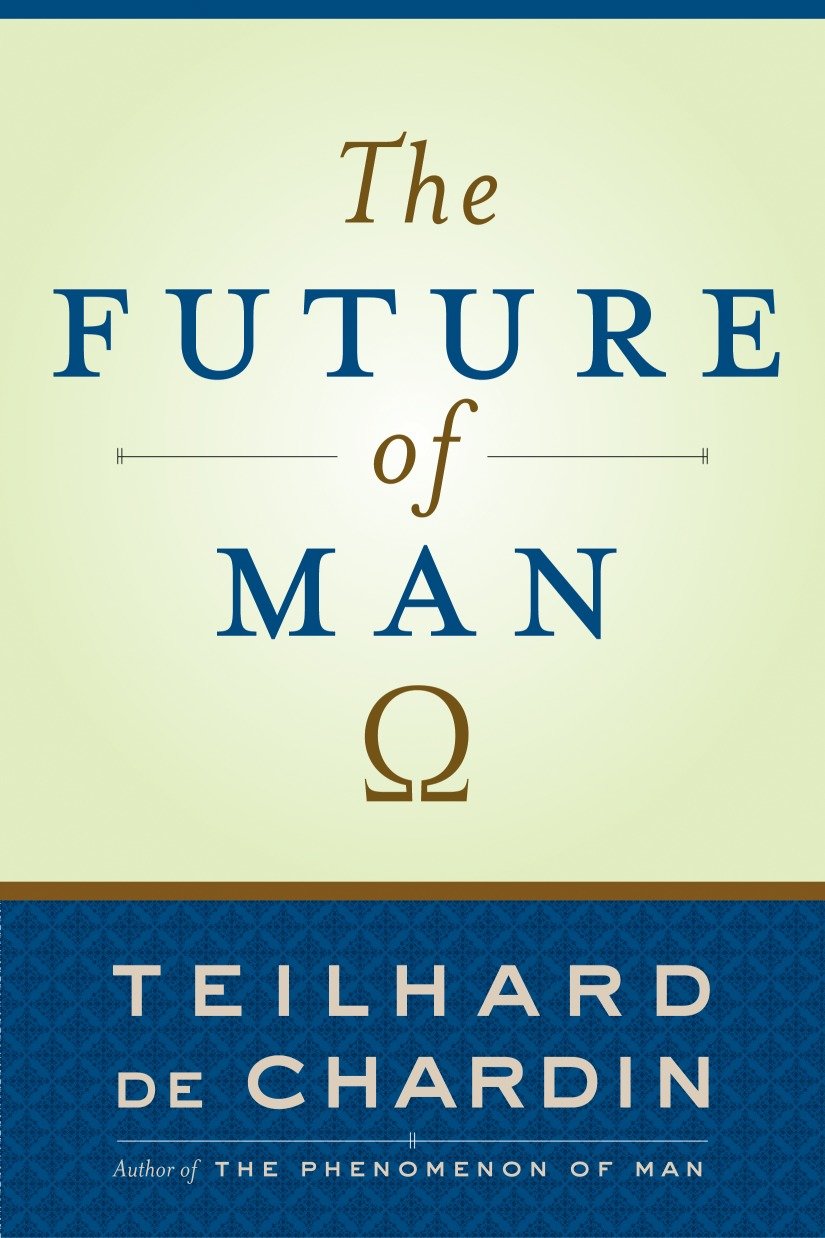The Future of Man by Teilhard de Chardin