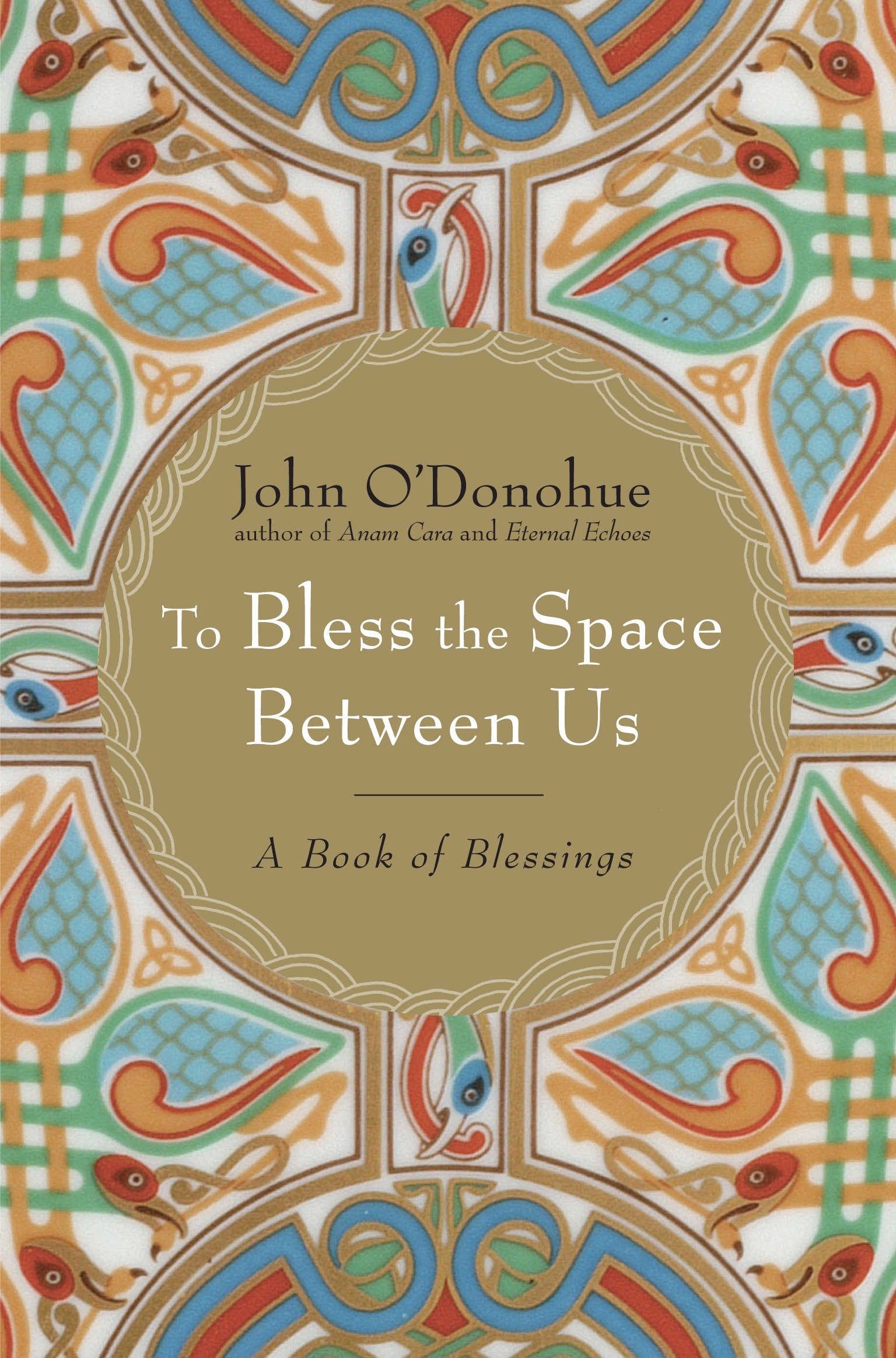 To Bless the Space Between US by John O'Donohue