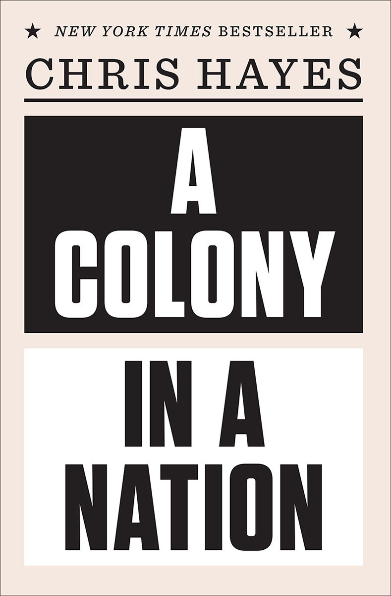 A Colony in a Nation by Chris Hayes