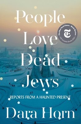 People Love Dead Jews by Dara Horn