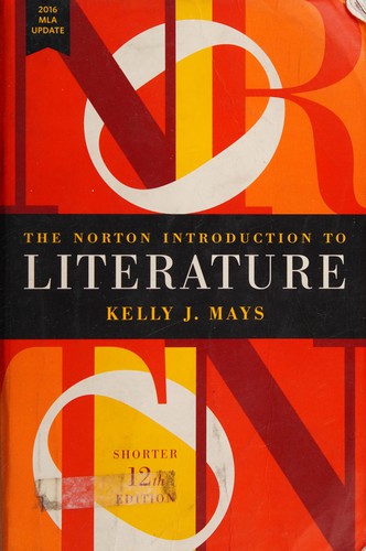 The Norton Introduction to Literature, With 2016 MLA Update, Shorter Twelfth Edition, Paperback Version by Kelly J. Mays