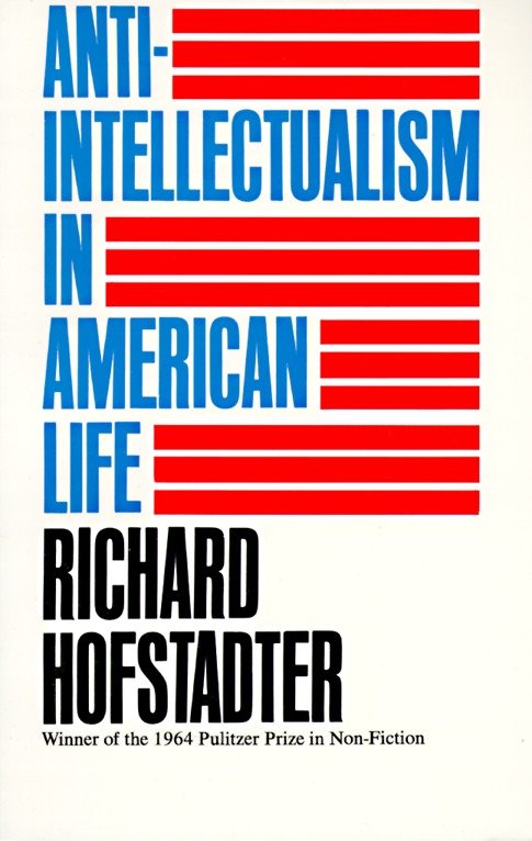Anti-intellectualism in American Life by Richard Hofstadter