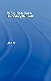 Managing Teams in Secondary Schools by Les Bell