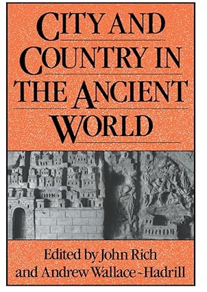 City and Country in the Ancient World by John Rich