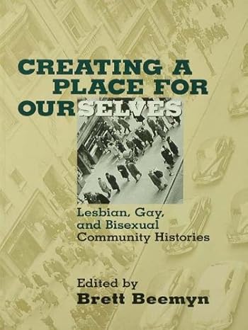 Creating a Place for Ourselves by Brett Beemyn