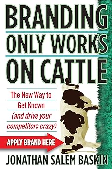 Branding Only Works on Cattle by Jonathan Salem Baskin