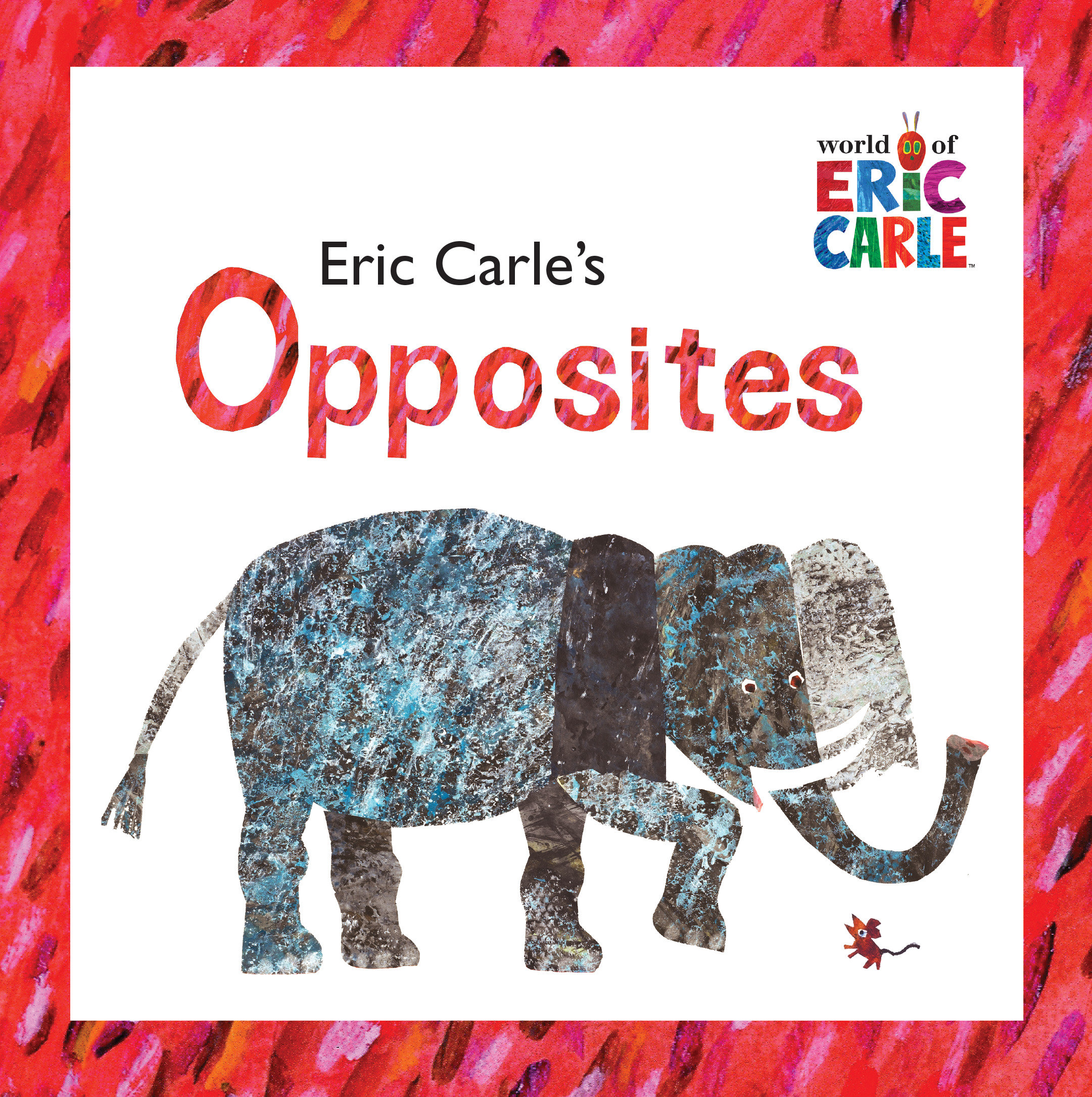 Eric Carle's Opposites by Eric Carle
