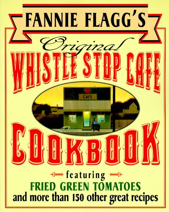 Fannie Flagg's Original Whistle Stop Cafe Cookbook by Fannie Flagg