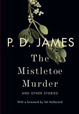 The Mistletoe Murder by P.D. James