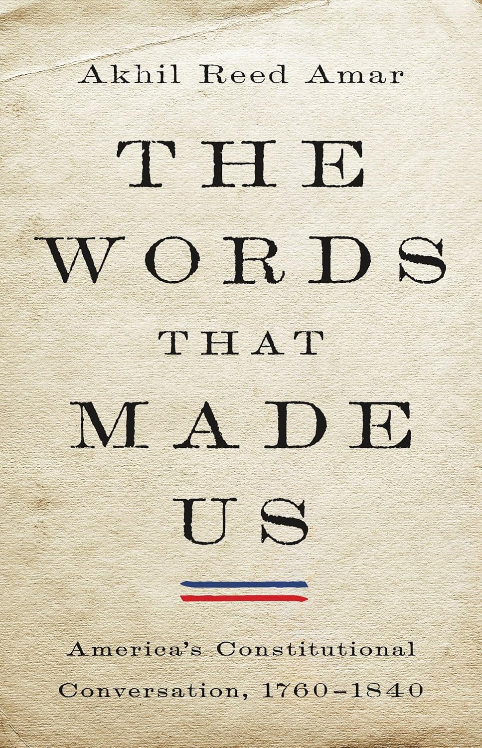 The Words That Made US by Akhil Reed Amar