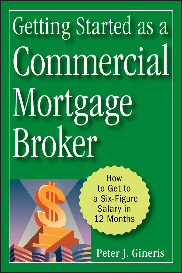 Getting Started As a Commercial Mortgage Broker by Peter J. Gineris