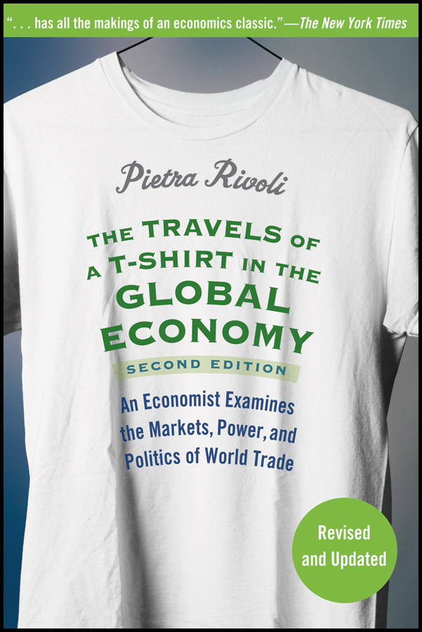 The Travels of a T-shirt in the Global Economy by Pietra Rivoli