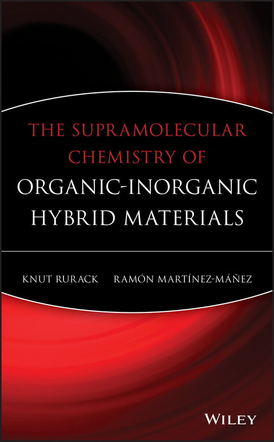 The Supramolecular Chemistry of Organic-inorganic Hybrid Materials by Knut Rurack