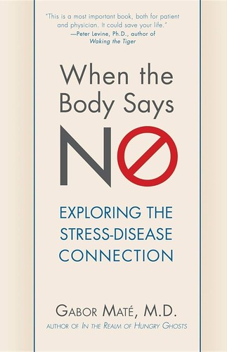 When the Body Says No by Gabor Maté M.D.