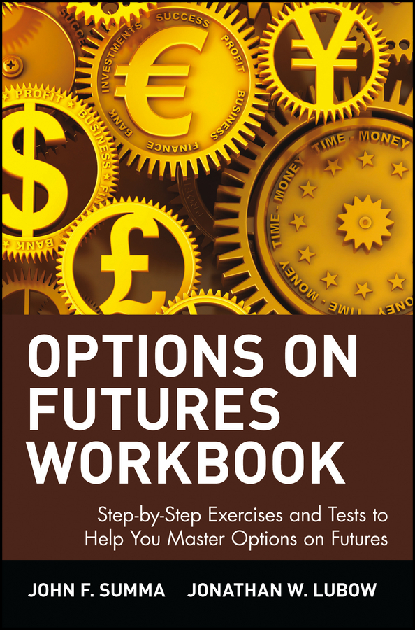 Options on Futures, Workbook: Step-by-step Exercises and Tests to Help You Master Options on Futures by John F. Summa