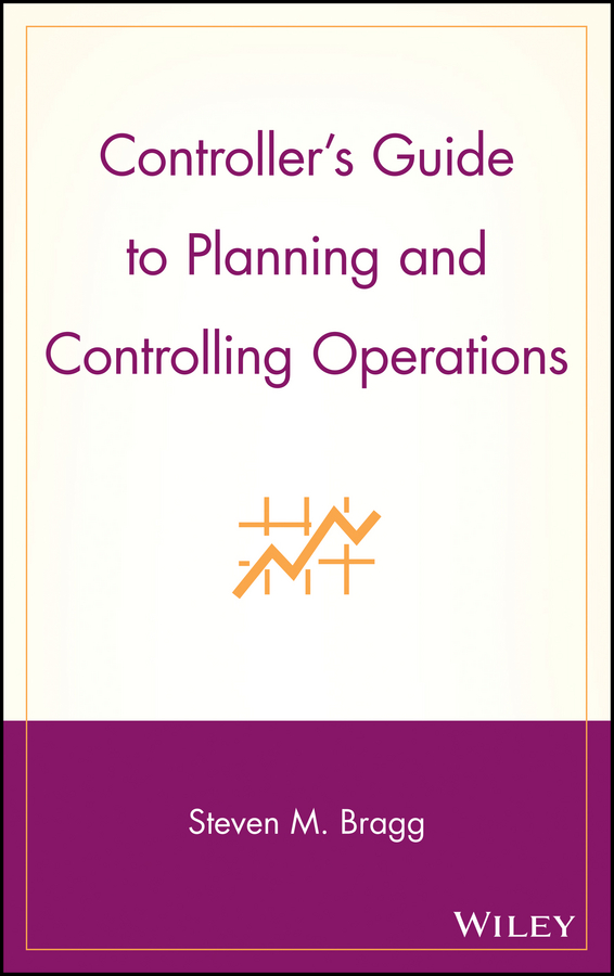 Controller's Guide to Planning and Controlling Operations by Steven M. Bragg