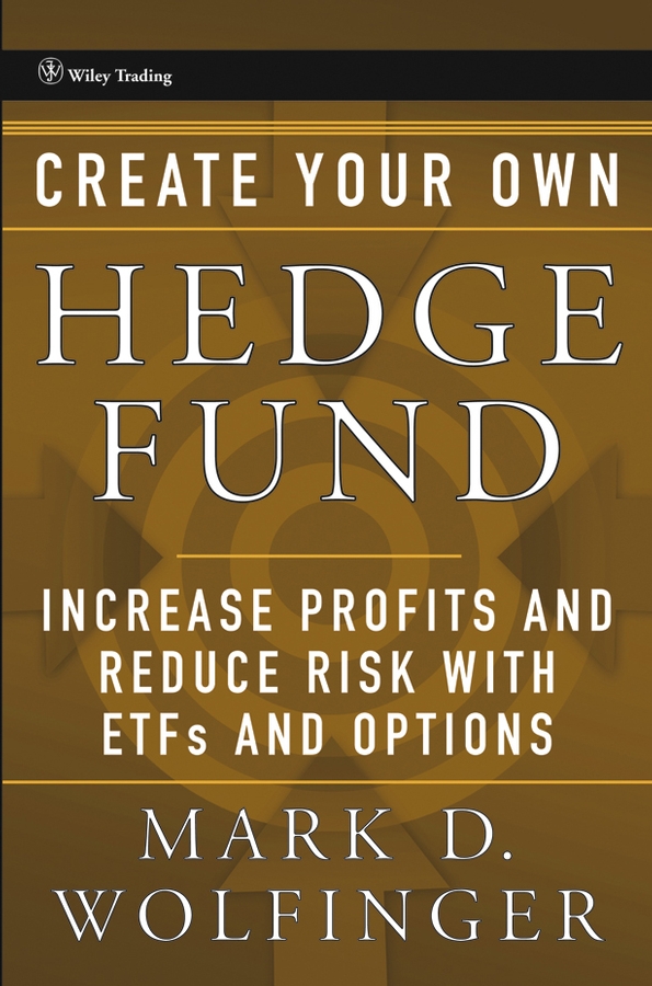 Create Your Own Hedge Fund by Mark D. Wolfinger