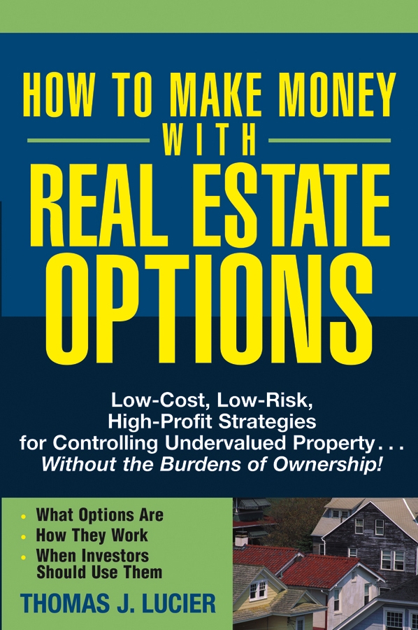 How to Make Money With Real Estate Options by Thomas Lucier