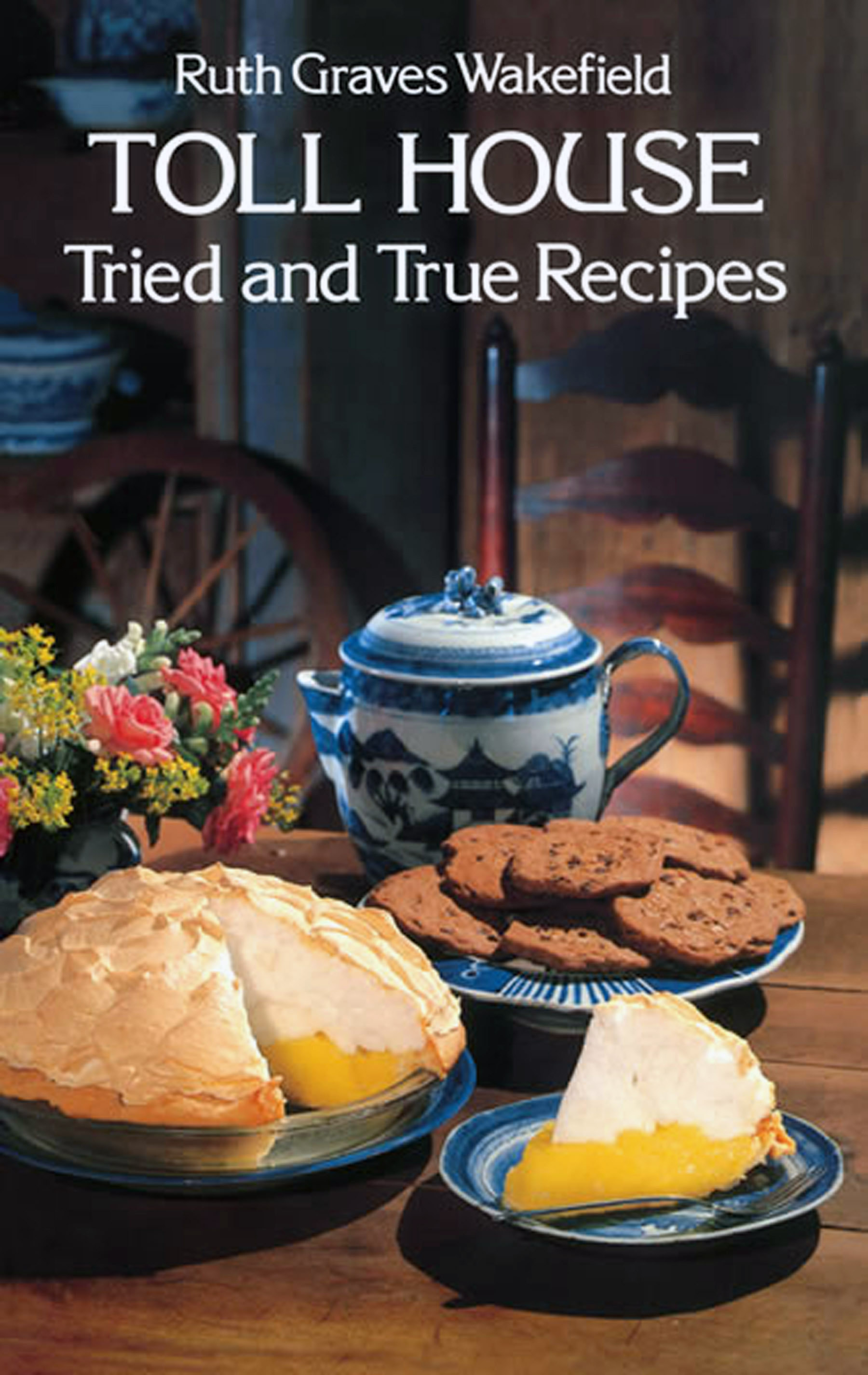 Toll House Tried and True Recipes by Ruth Graves Wakefield