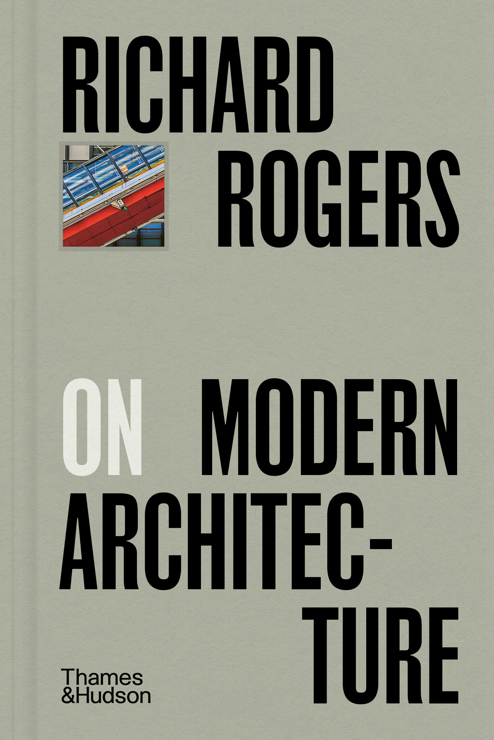 Richard Rogers on Modern Architecture by Richard Rogers