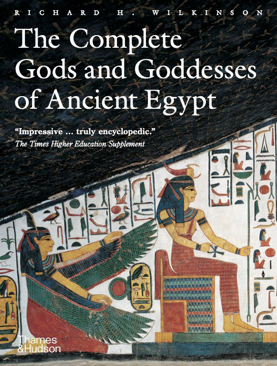 The Complete Gods and Godesses of Ancient Egypt by Richard H. Wilkinson