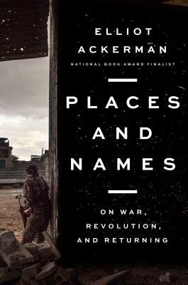 Places and Names by Elliot Ackerman