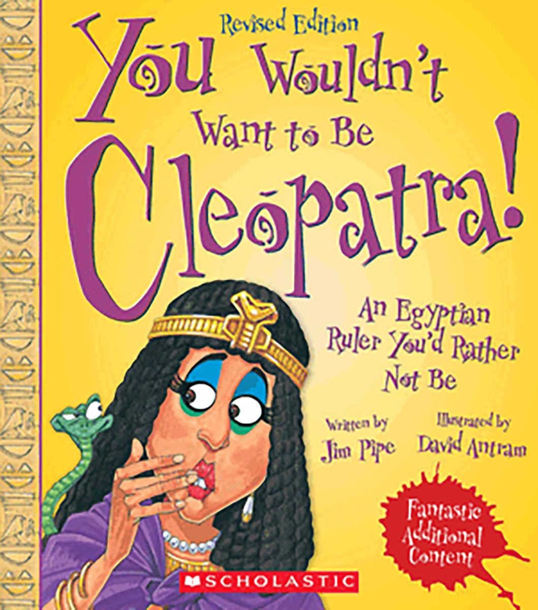 You Wouldn't Want to Be Cleopatra! (you Wouldn't Want To…: Ancient Civilization) by Jim Pipe