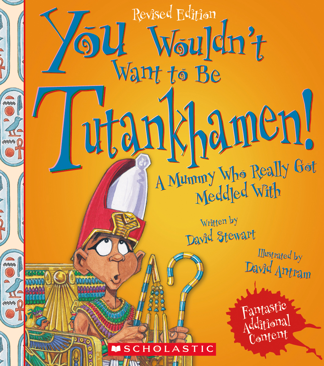 You Wouldn't Want to Be Tutankhamen! (you Wouldn't Want To…: Ancient Civilization) by David Stewart
