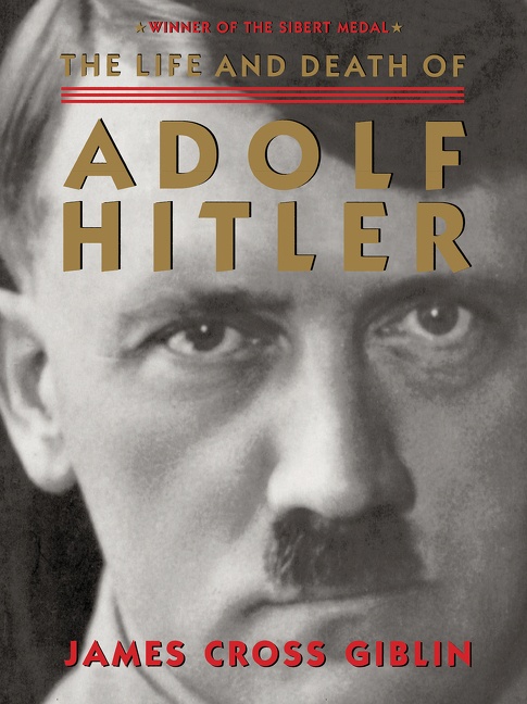 The Life and Death of Adolf Hitler by James Cross Giblin