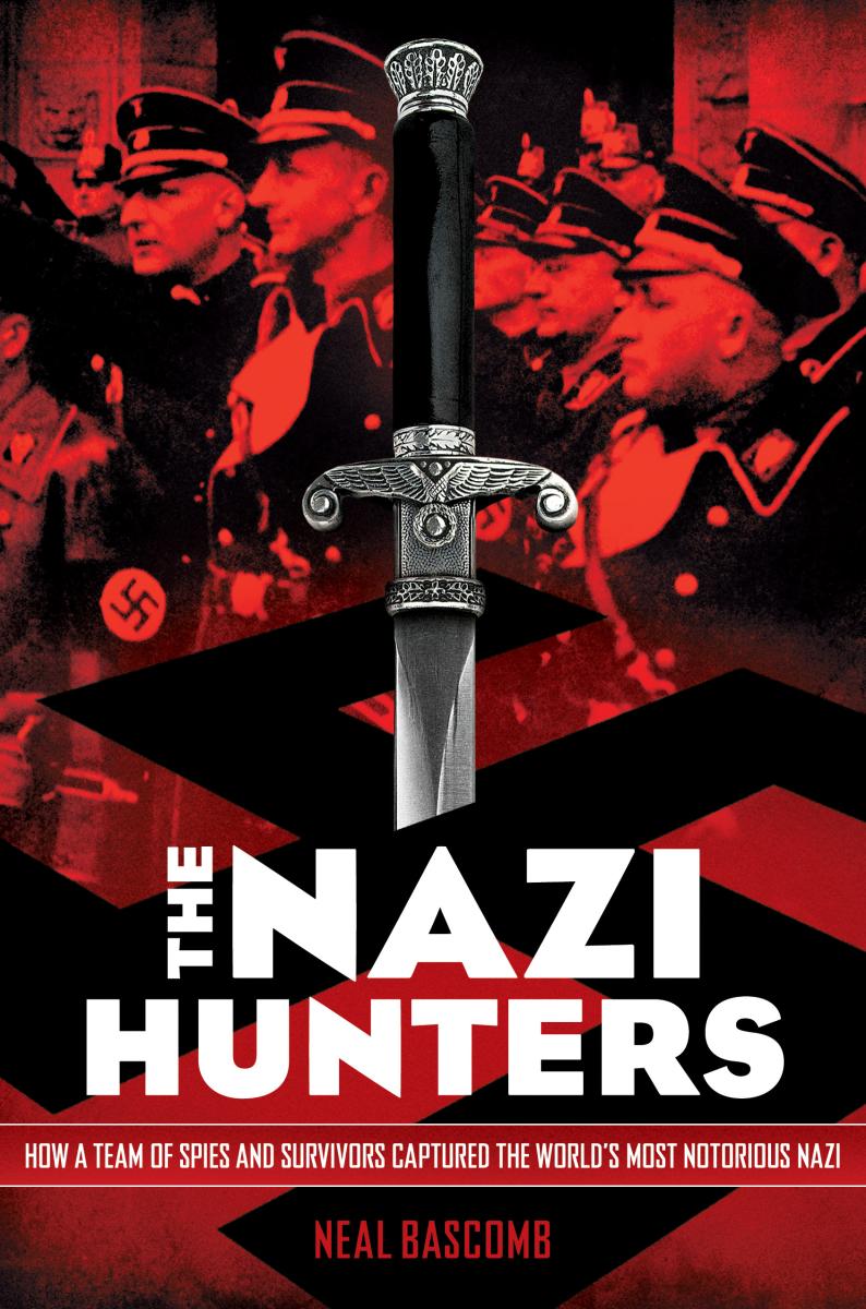 The Nazi Hunters: How a Team of Spies and Survivors Captured the World's Most Notorious Nazi by Neal Bascomb