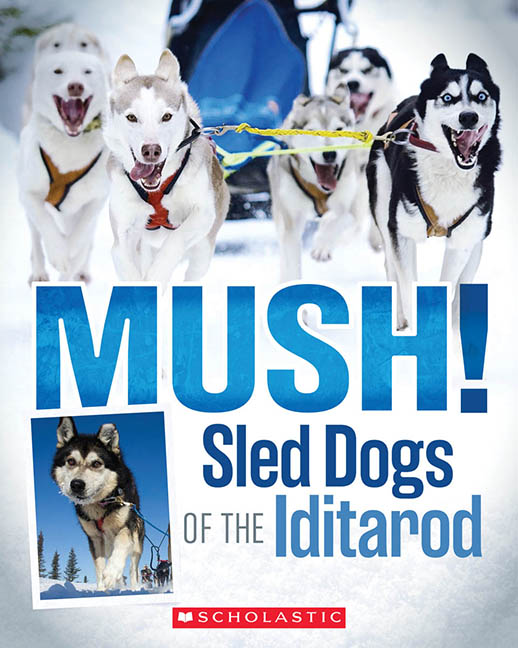 Mush! the Sled Dogs of the Iditarod by Joe Funk