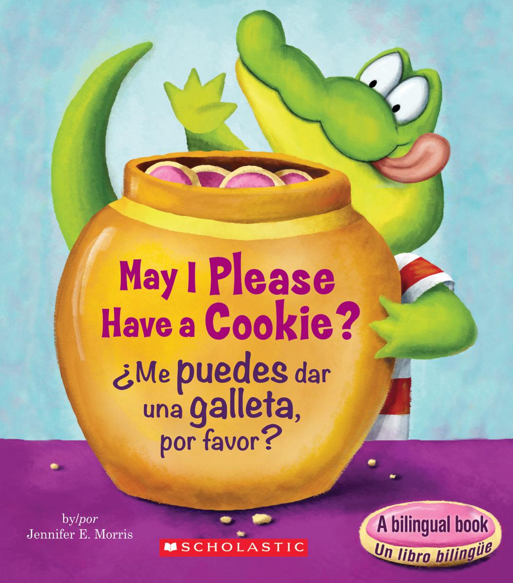 May I Please Have a Cookie? /¿me Puedes Dar Una Galleta, Por Favor? (scholastic Bilingual) by Jennifer E. Morris