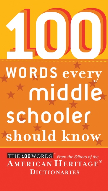 100 Words Every Middle Schooler Should Know by Editors of the American Heritage Dictionaries