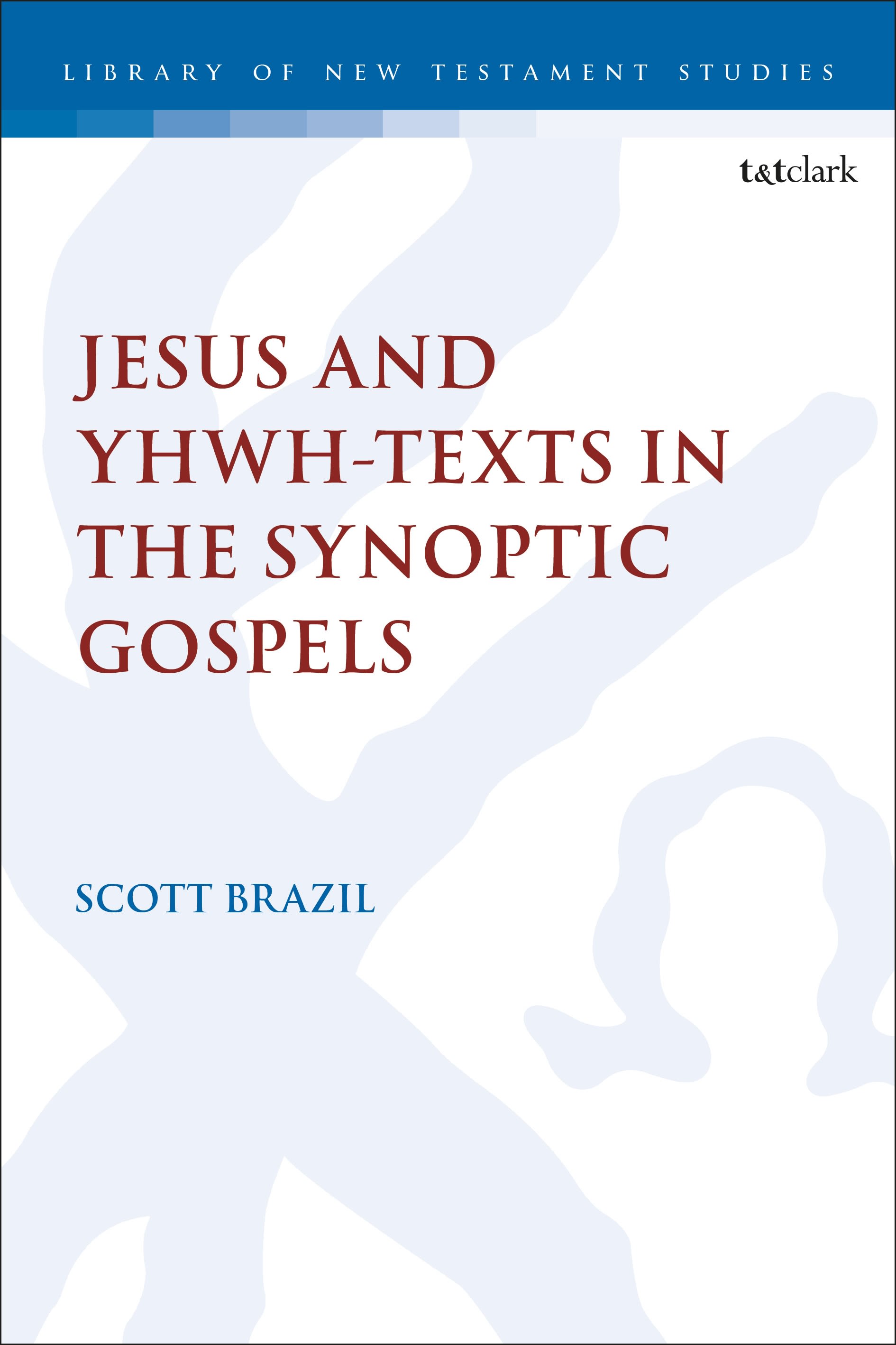 Jesus and YHWH-Texts in the Synoptic Gospels by Scott Brazil