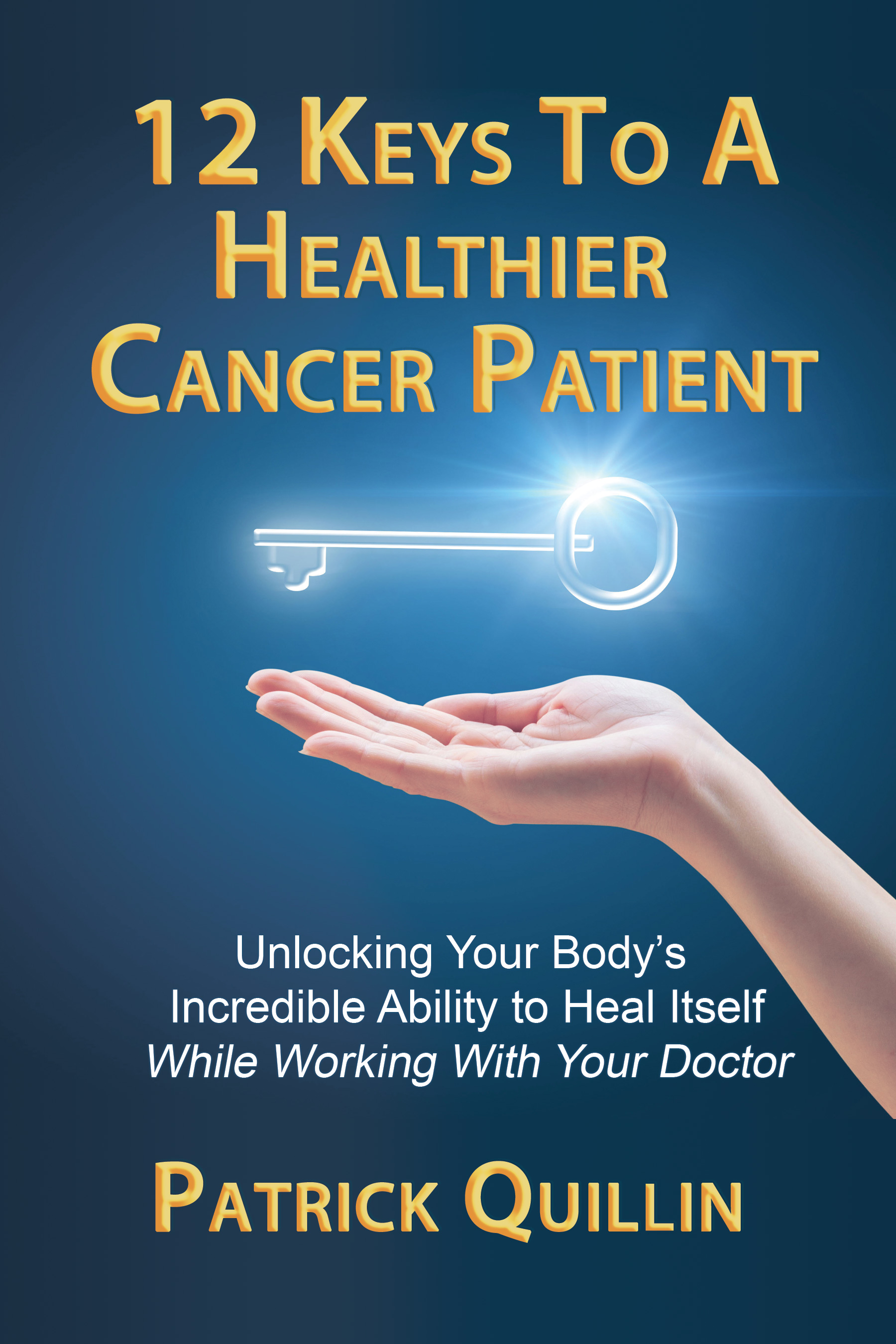 12 Keys to a Healthier Cancer Patient by Patrick Quillin