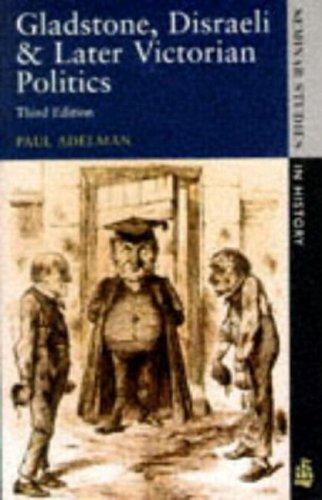 Gladstone, Disraeli and Later Victorian Politics by Paul Adelman