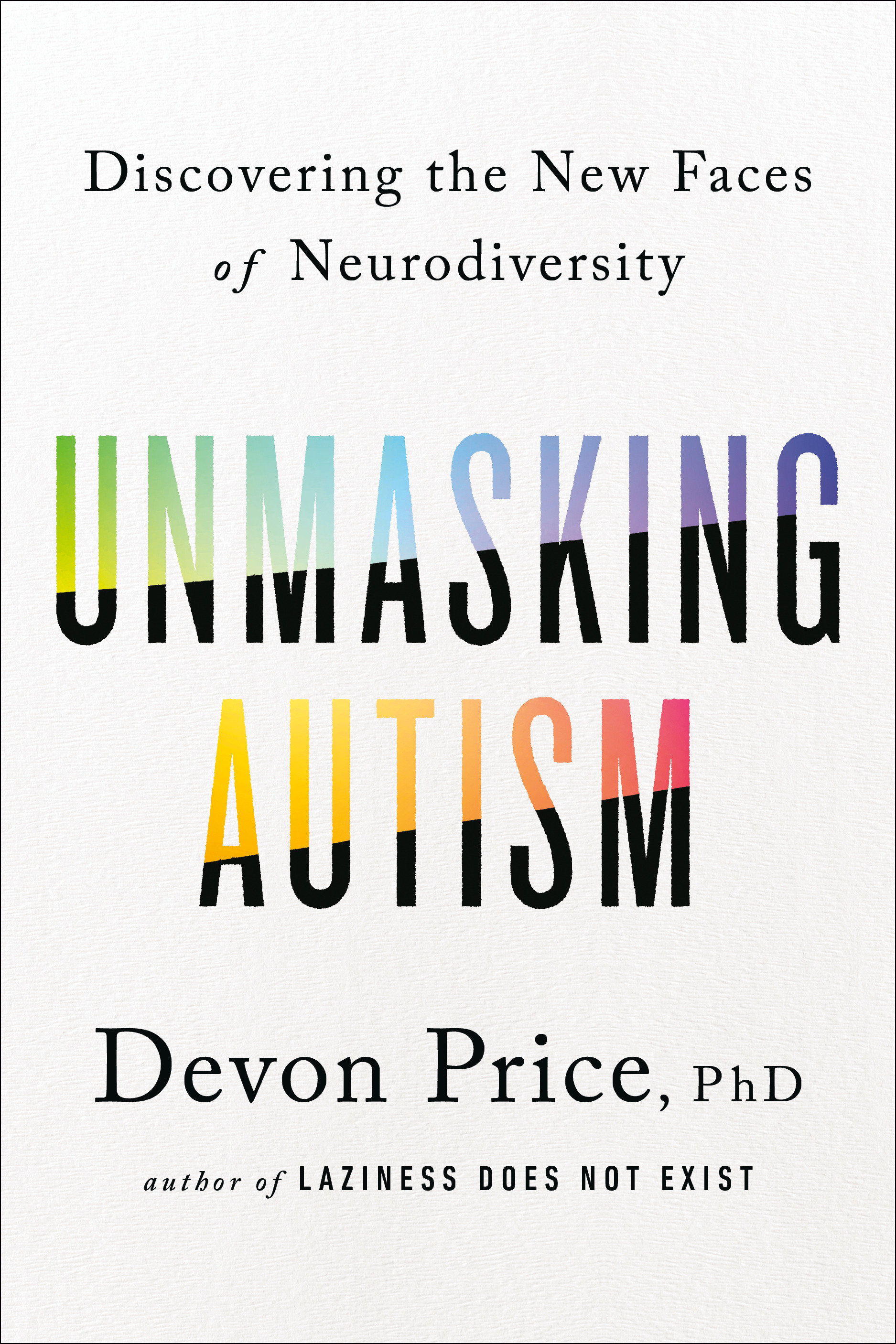 Unmasking Autism by Devon Price PhD