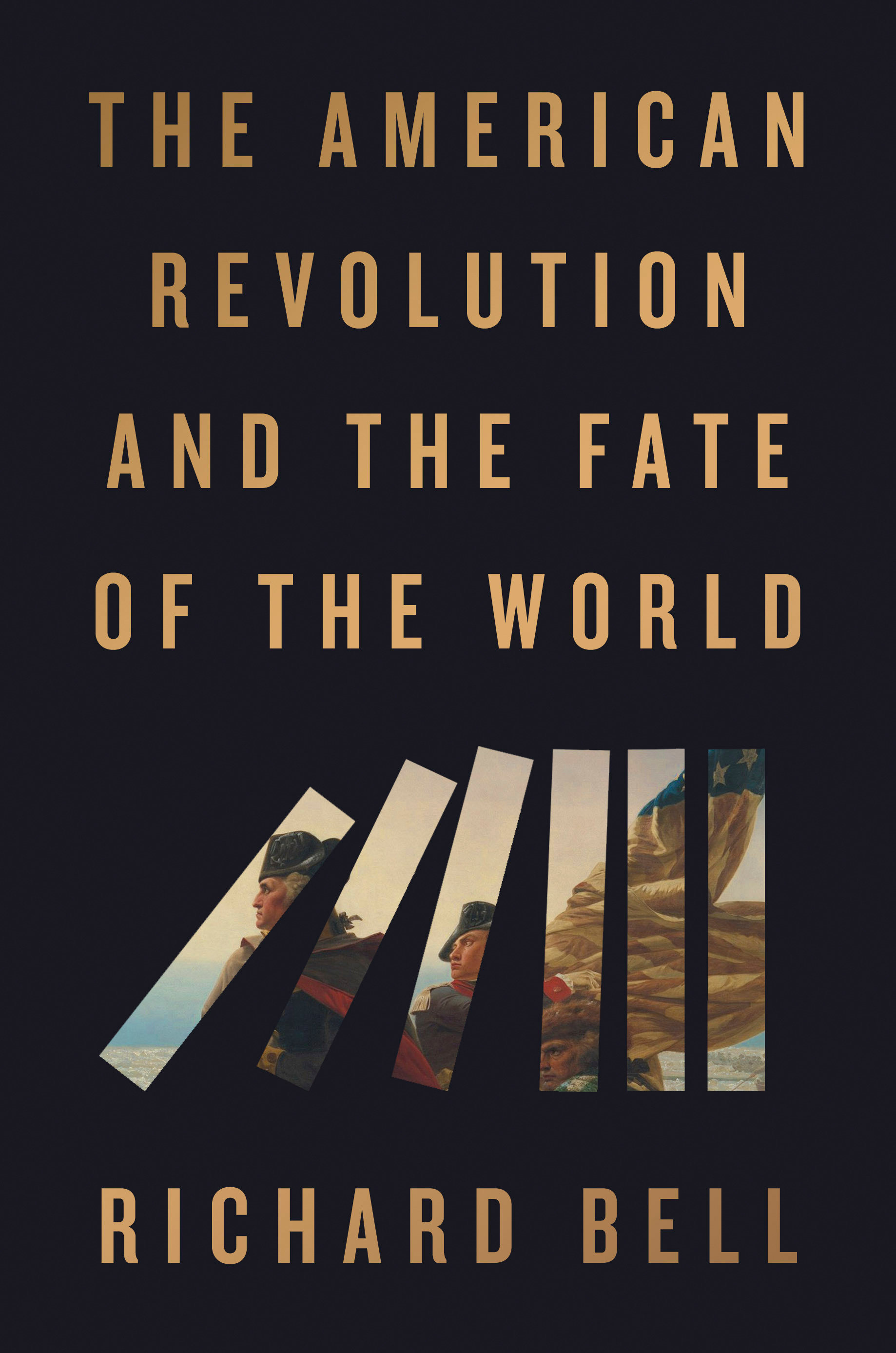 The American Revolution and the Fate of the World by Richard Bell