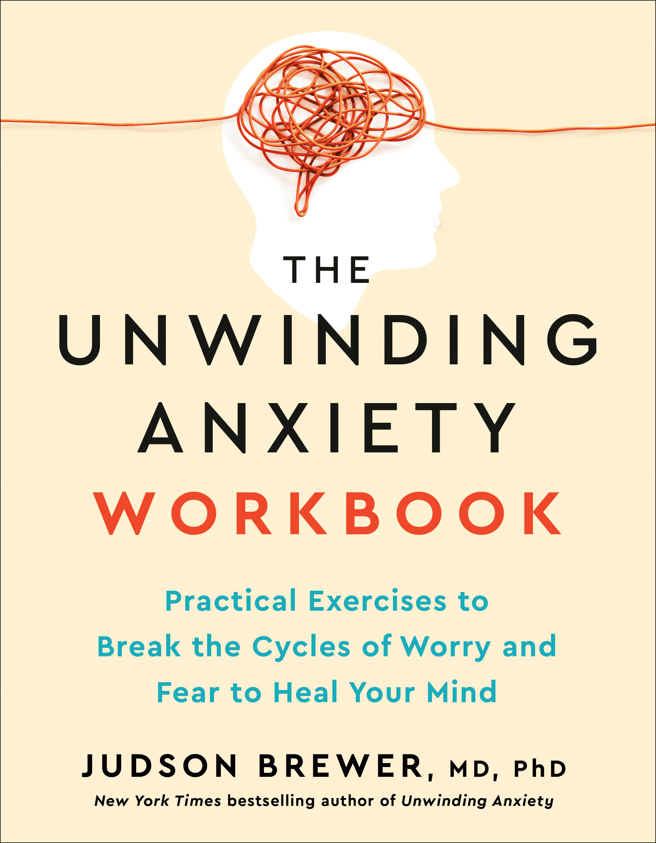The Unwinding Anxiety Workbook by Judson Brewer MD PhD