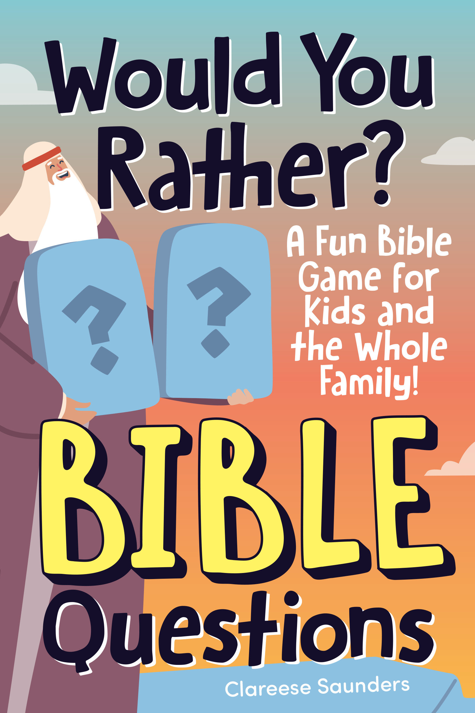 Would You Rather? Bible Questions by Clareese Saunders