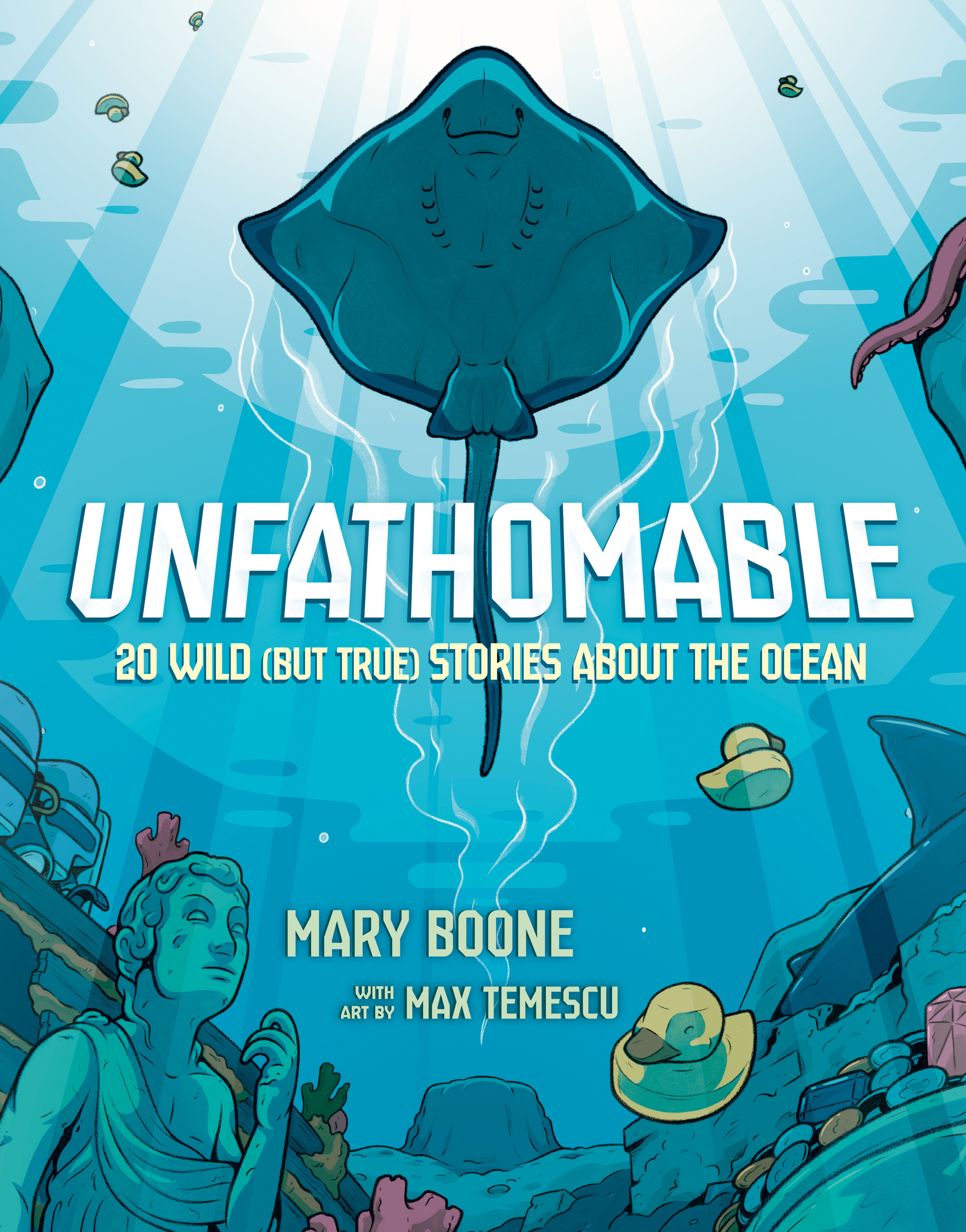 Unfathomable: 20 Wild (but True) Stories About the Ocean by Mary Boone