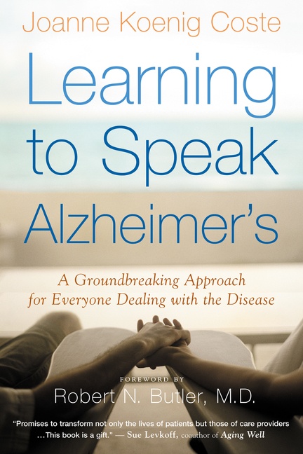 Learning to Speak Alzheimer's by Joanne Koenig-Coste