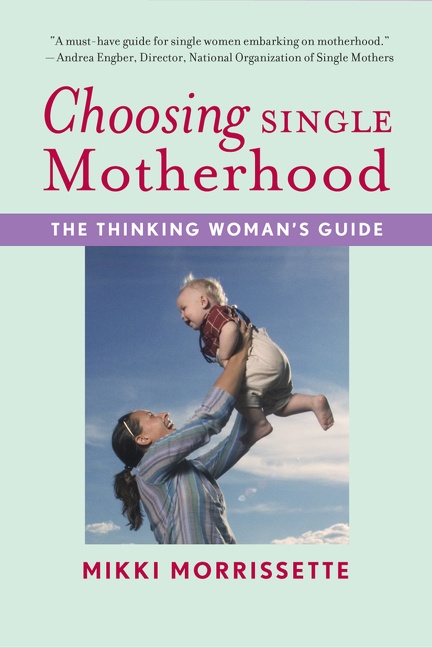 Choosing Single Motherhood by Mikki Morrissette